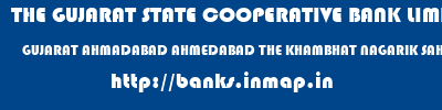THE GUJARAT STATE COOPERATIVE BANK LIMITED  GUJARAT AHMADABAD AHMEDABAD THE KHAMBHAT NAGARIK SAHAKARI BANK LTD  banks information 
